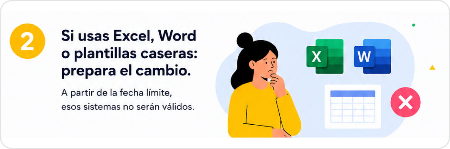 2. Si usas Excel, Word o plantillas caseras: prepara el cambio. A partir de la fecha límite, esos sistemas no serán válidos.